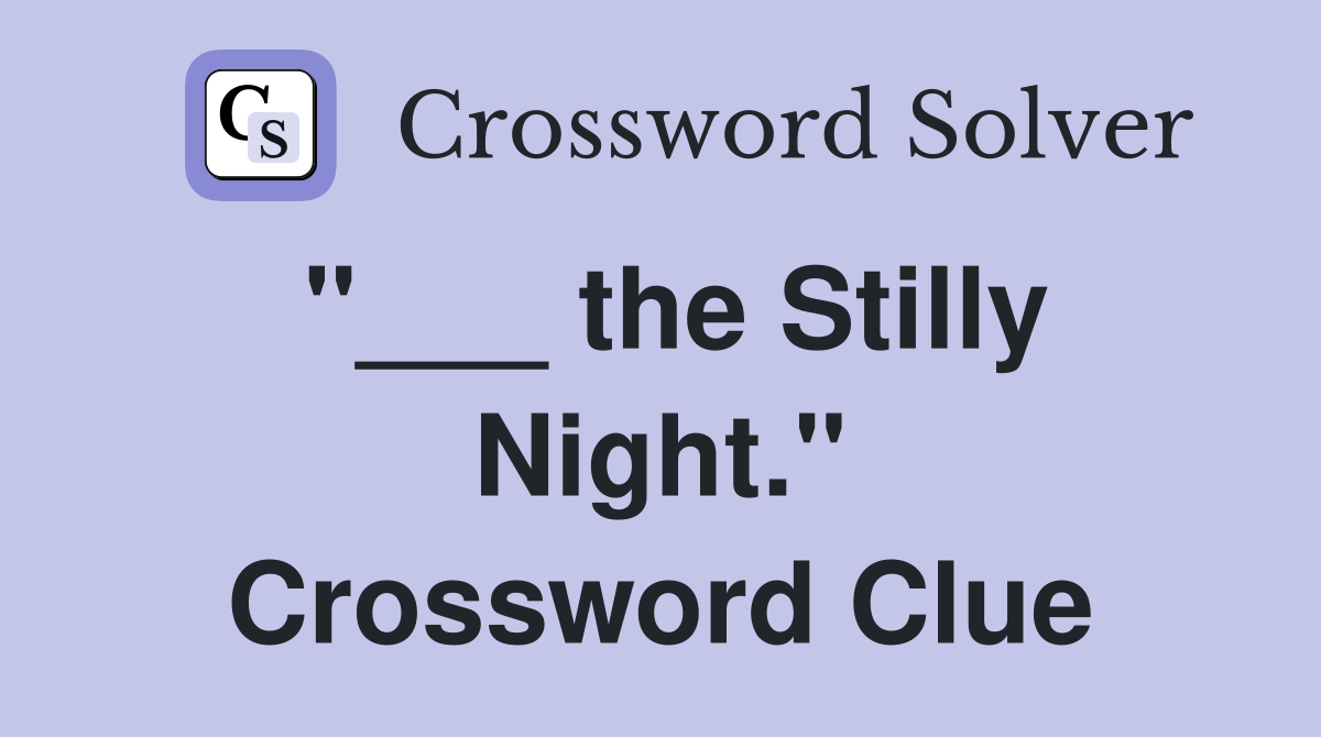 "___ the Stilly Night." Crossword Clue