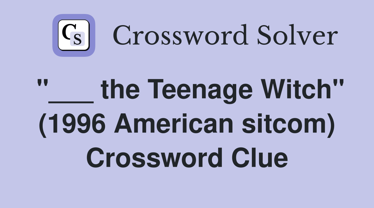 "___ the Teenage Witch" (1996 American sitcom) Crossword Clue