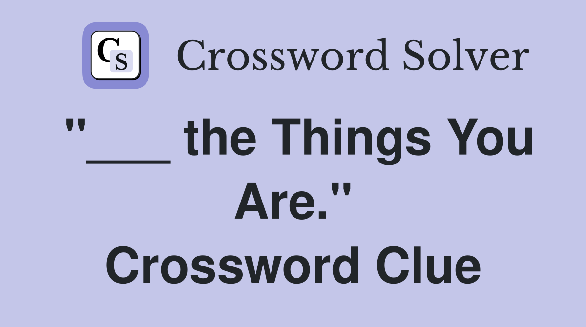 "___ the Things You Are." Crossword Clue