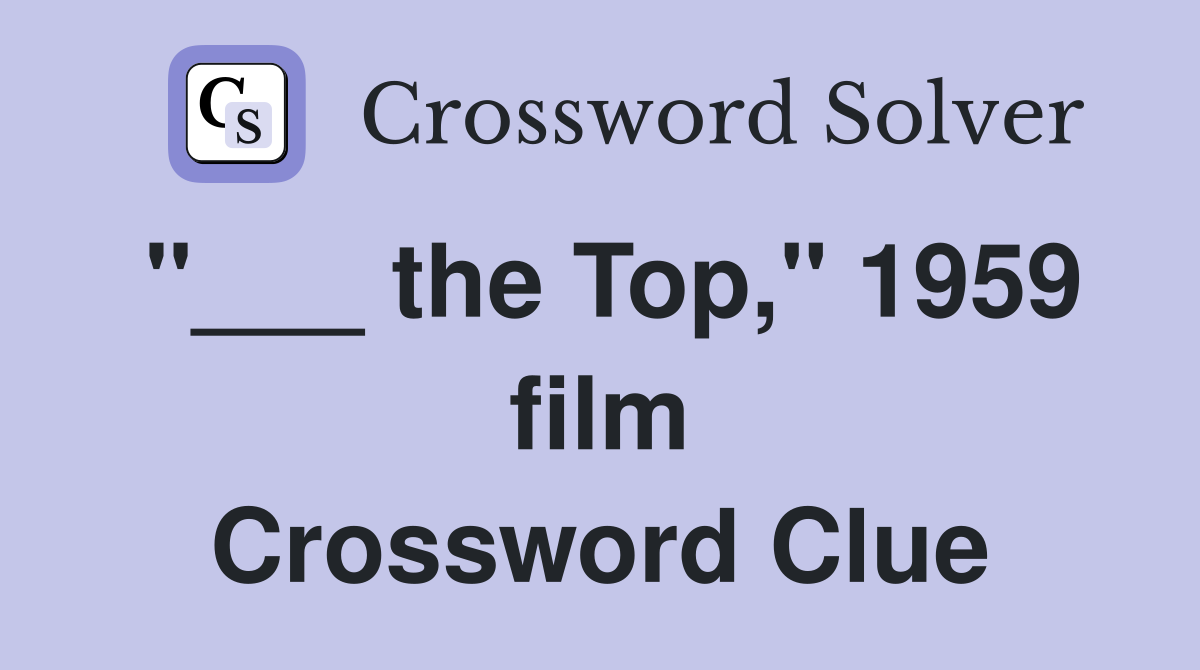 "___ the Top," 1959 film Crossword Clue
