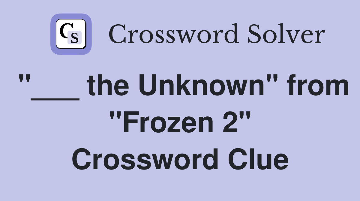 "___ the Unknown" from "Frozen 2" Crossword Clue