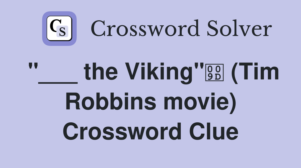 "___ the Viking" (Tim Robbins movie) Crossword Clue