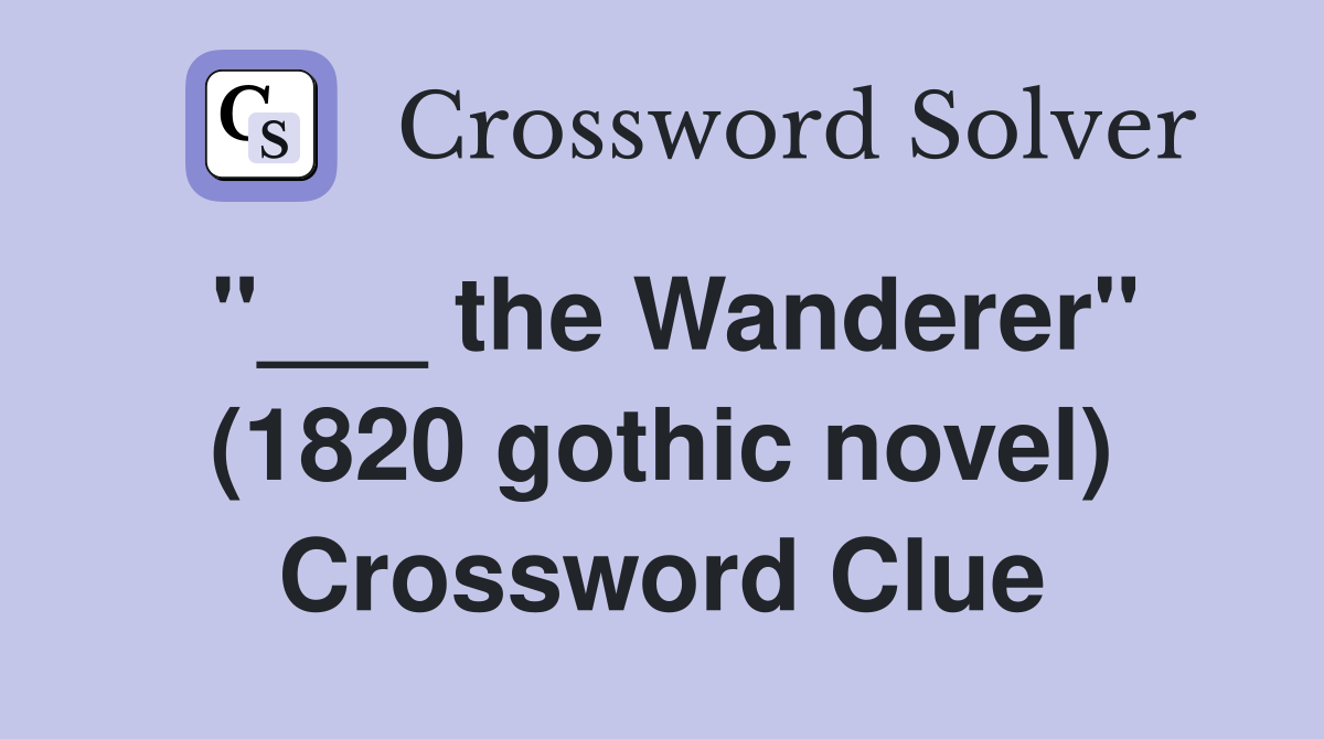 "___ the Wanderer" (1820 gothic novel) Crossword Clue