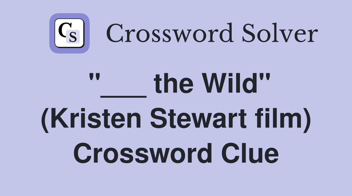 "___ the Wild" (Kristen Stewart film) Crossword Clue