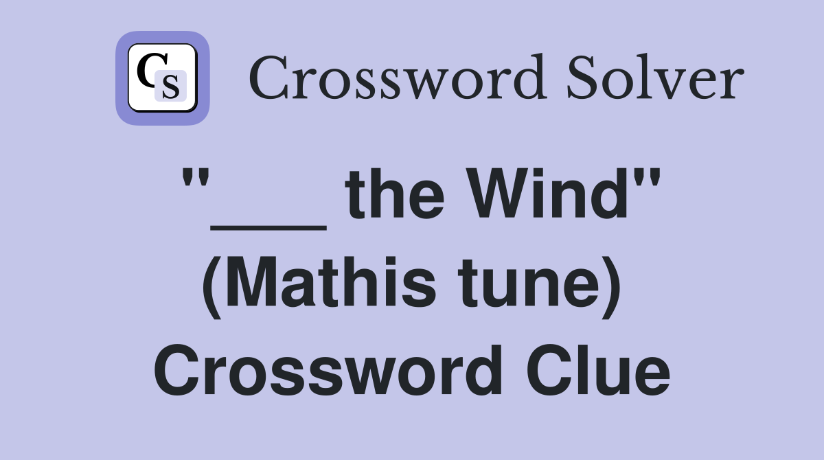 "___ the Wind" (Mathis tune) Crossword Clue