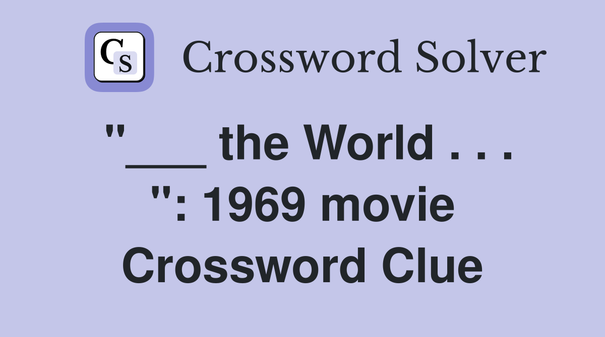 "___ the World . . . ": 1969 movie Crossword Clue