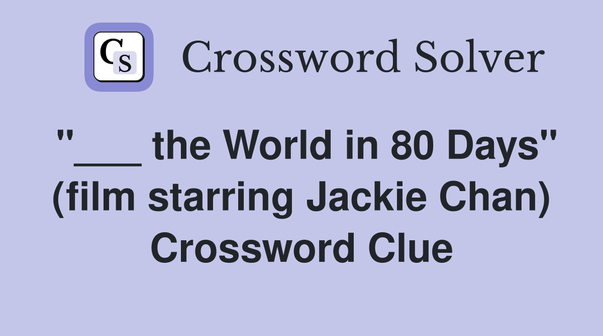 "___ the World in 80 Days" (film starring Jackie Chan) Crossword Clue