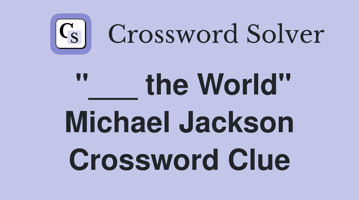 "___ the World" Michael Jackson Crossword Clue