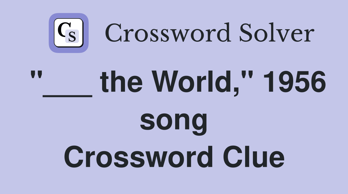 "___ the World," 1956 song Crossword Clue