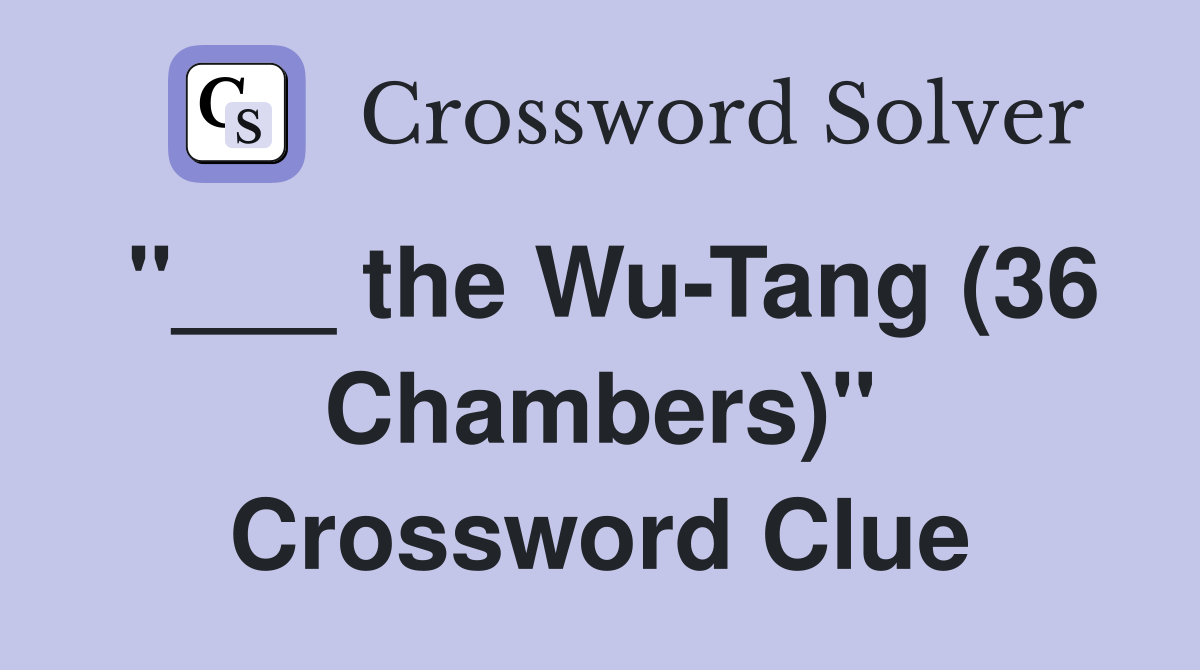 "___ the Wu-Tang (36 Chambers)" Crossword Clue