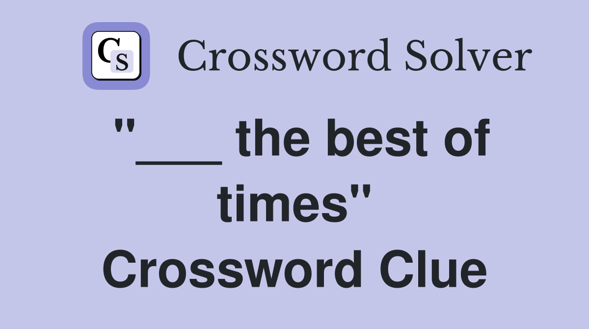 "___ the best of times" Crossword Clue