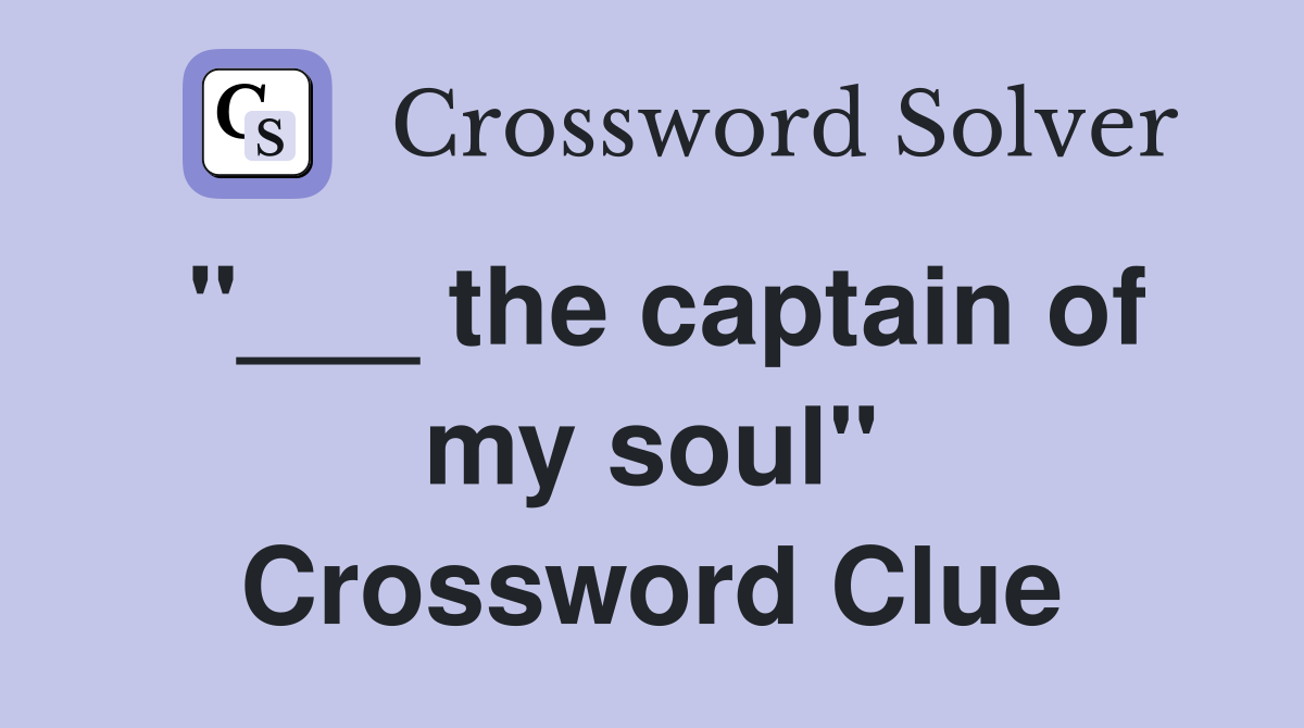 "___ the captain of my soul" Crossword Clue