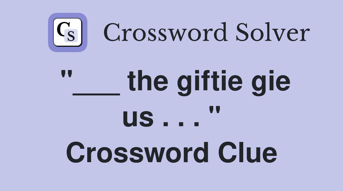 "___ the giftie gie us . . . " Crossword Clue