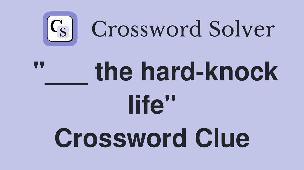 "___ the hard-knock life" Crossword Clue