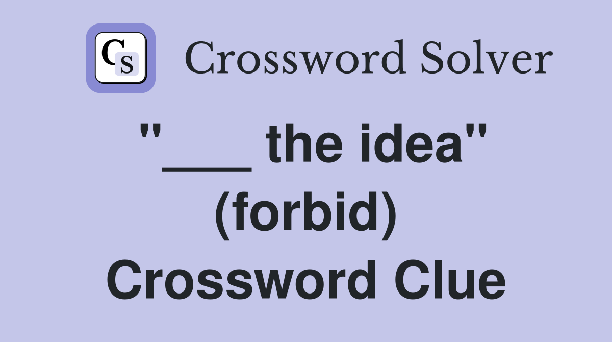 "___ the idea" (forbid) Crossword Clue