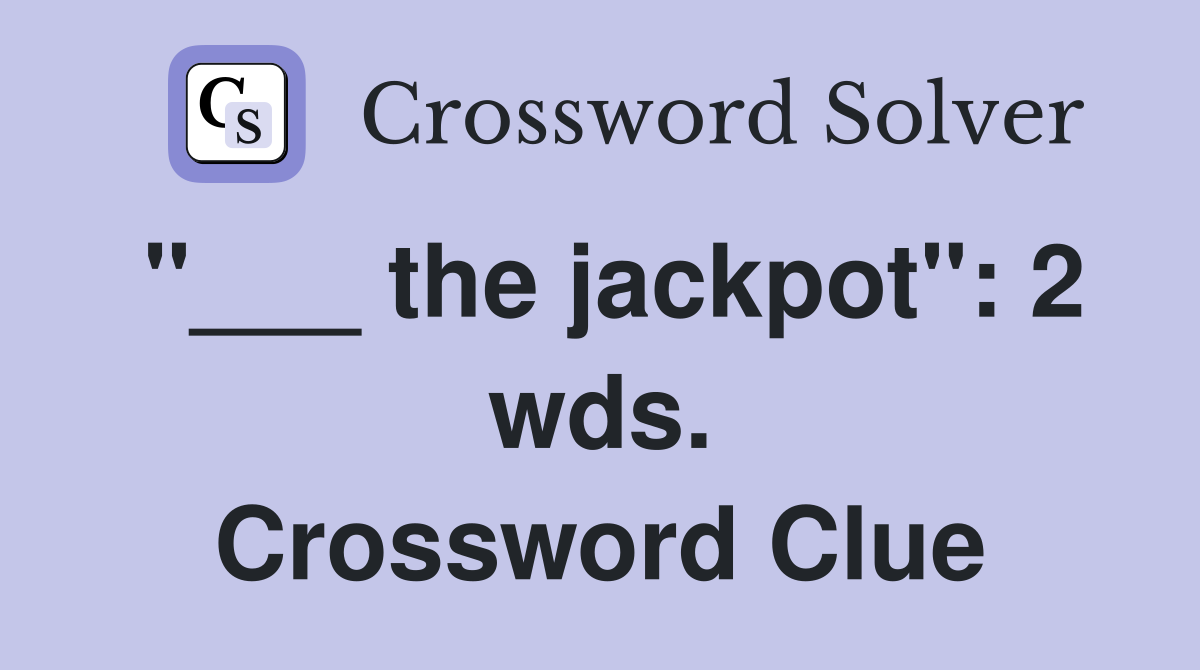 "___ the jackpot": 2 wds. Crossword Clue