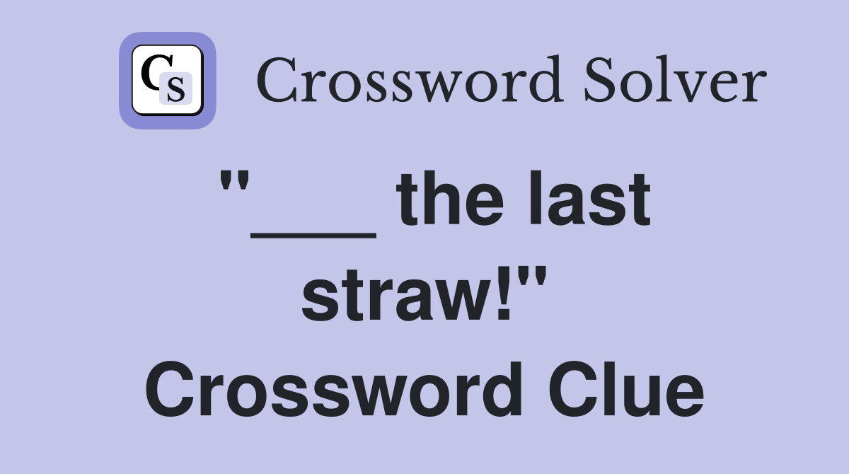 "___ the last straw!" Crossword Clue