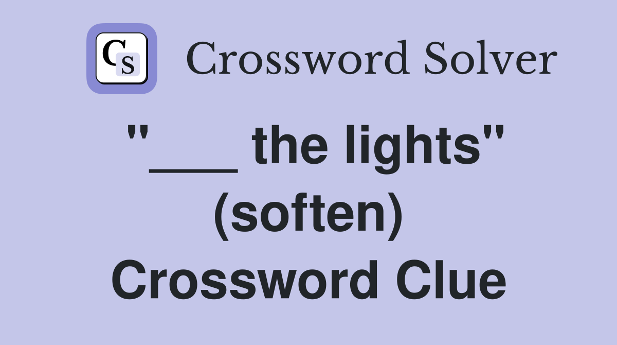 "___ the lights" (soften) Crossword Clue