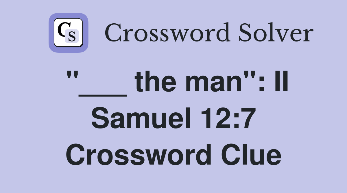 "___ the man": II Samuel 12:7 Crossword Clue