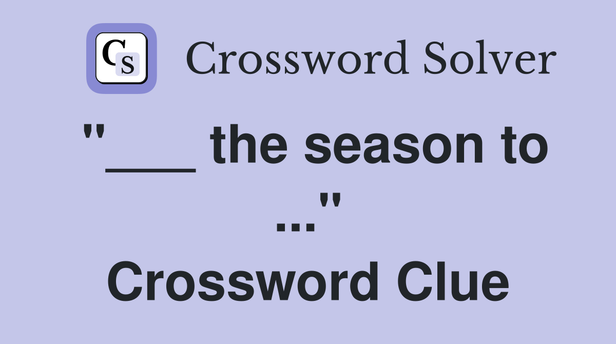 "___ the season to ..." Crossword Clue