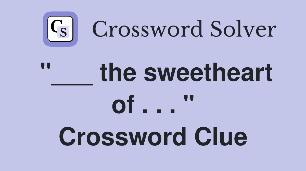 "___ the sweetheart of . . . " Crossword Clue