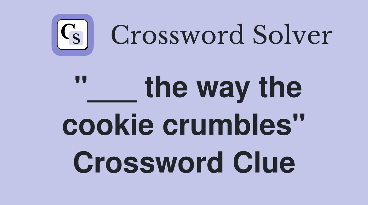 "___ the way the cookie crumbles" Crossword Clue
