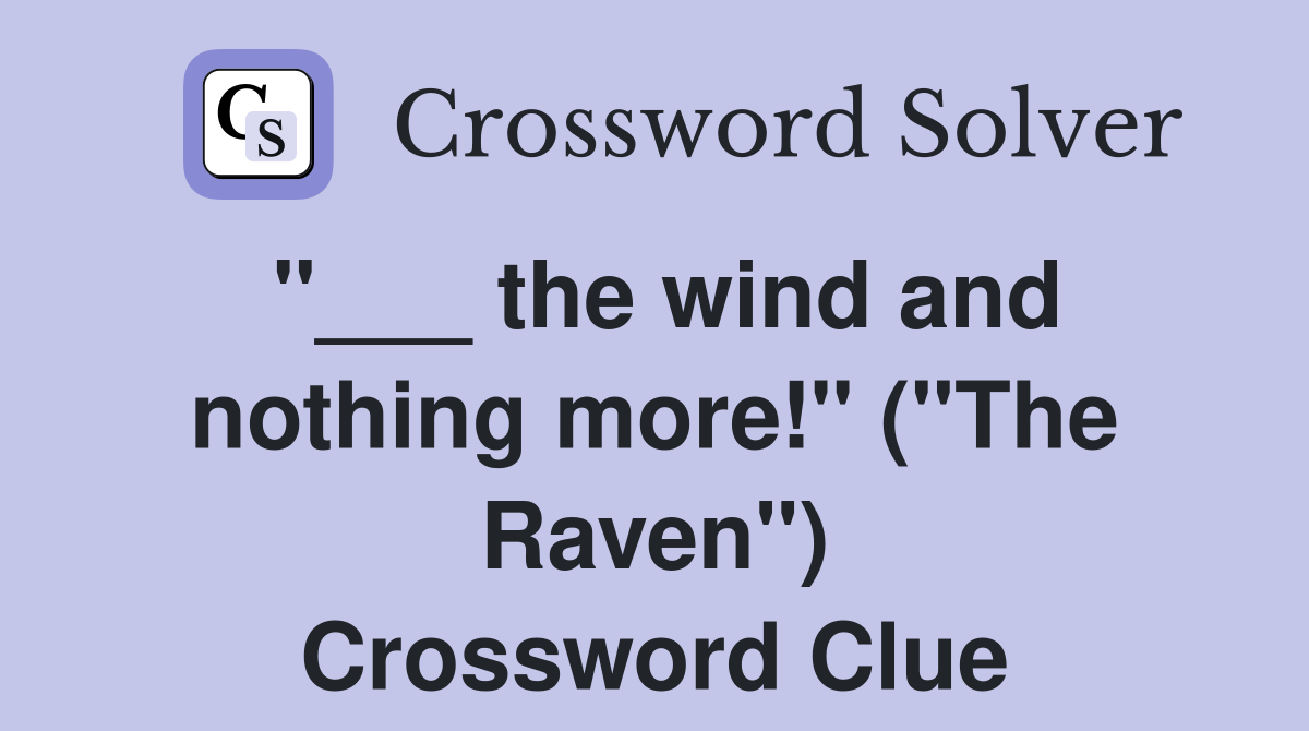 "___ the wind and nothing more!" ("The Raven") Crossword Clue