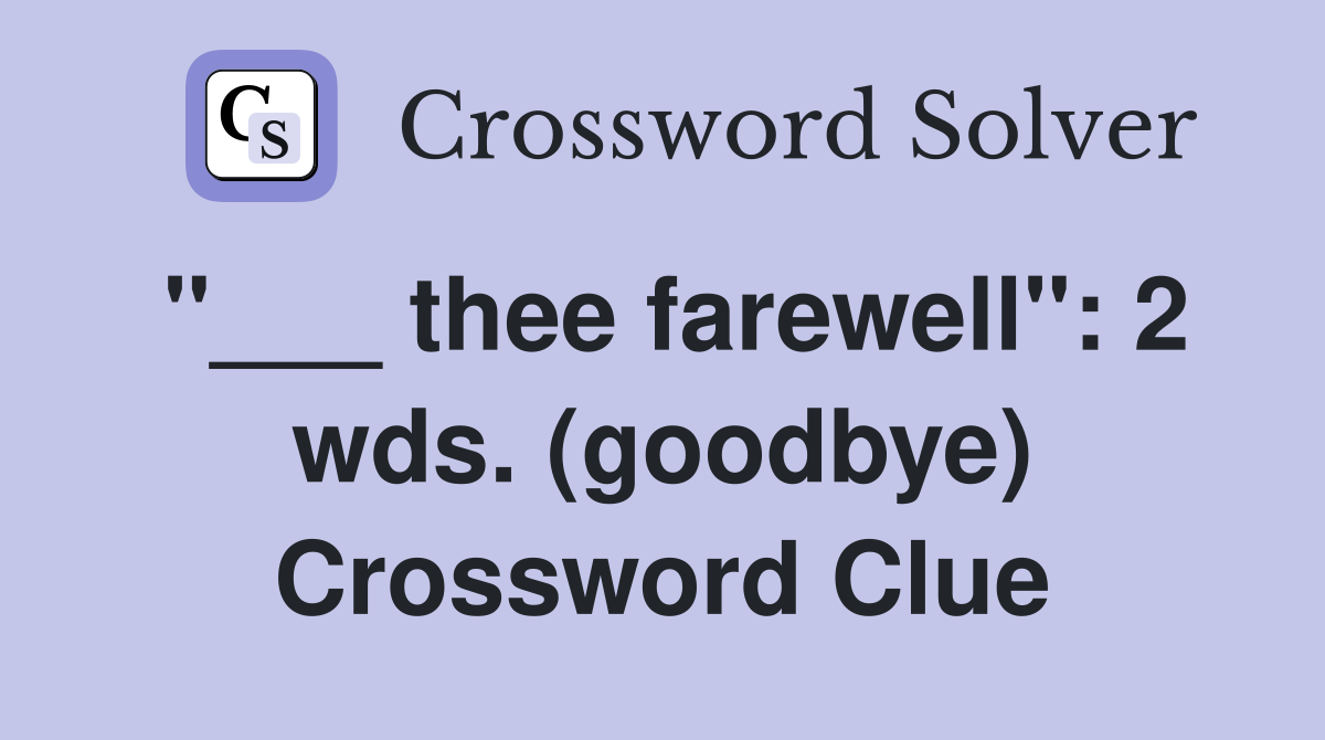 "___ thee farewell": 2 wds. (goodbye) Crossword Clue
