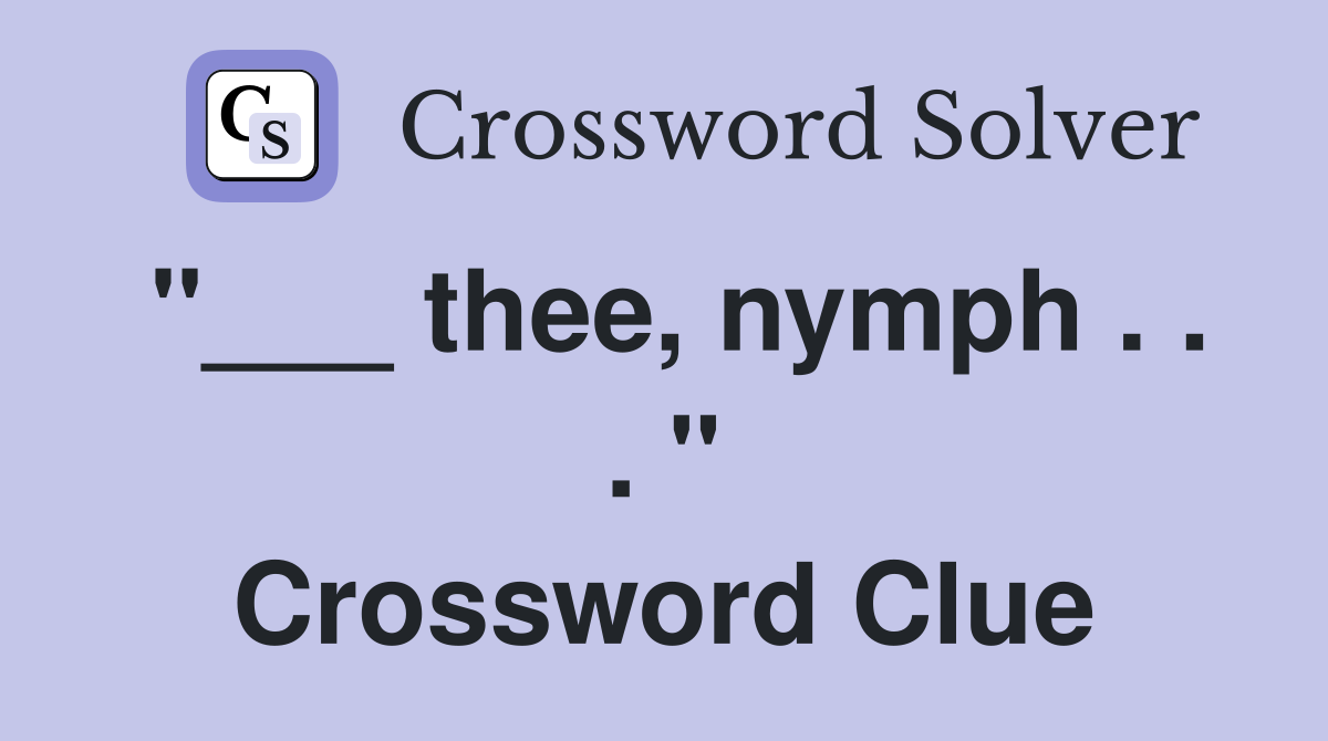 "___ thee, nymph . . . " Crossword Clue