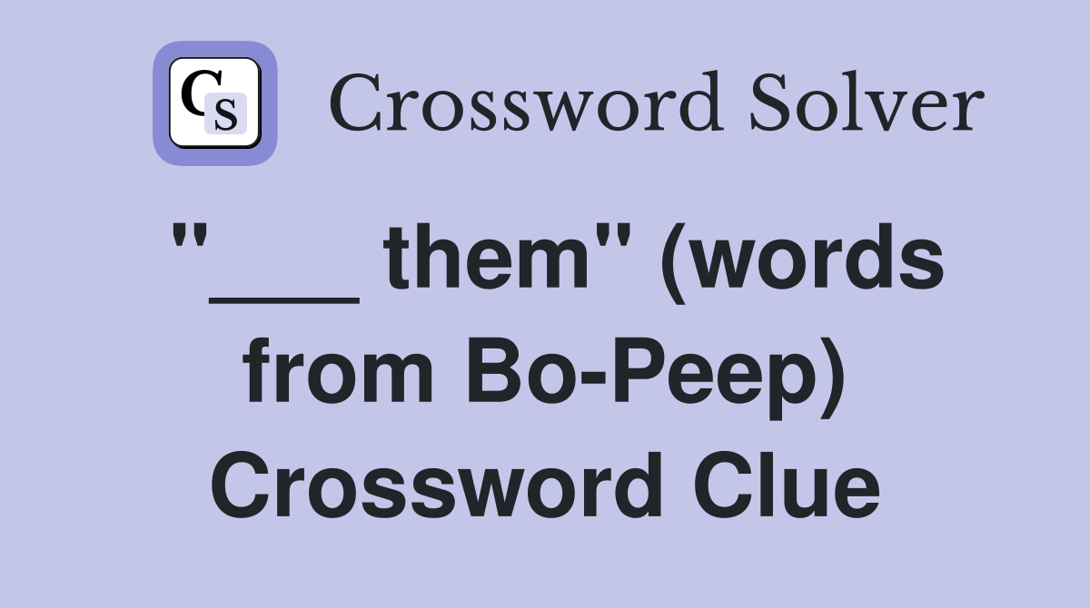 "___ them" (words from Bo-Peep) Crossword Clue