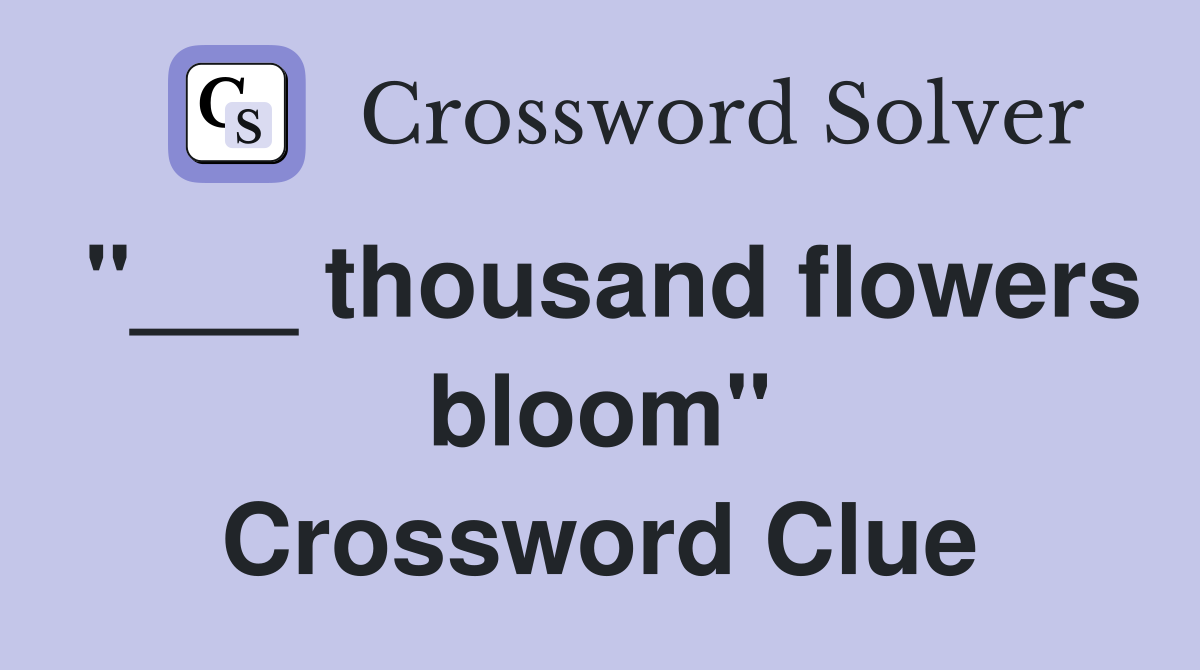 "___ thousand flowers bloom" Crossword Clue