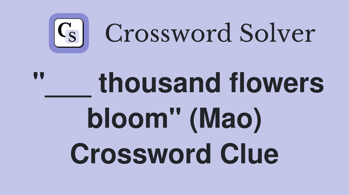 "___ thousand flowers bloom" (Mao) Crossword Clue