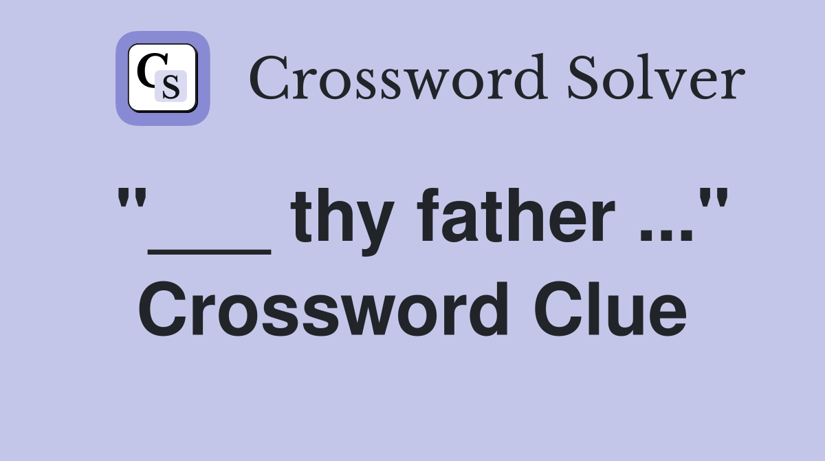 "___ thy father ..." Crossword Clue