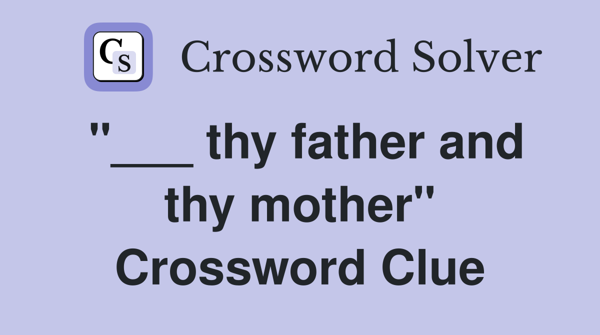 "___ thy father and thy mother" Crossword Clue