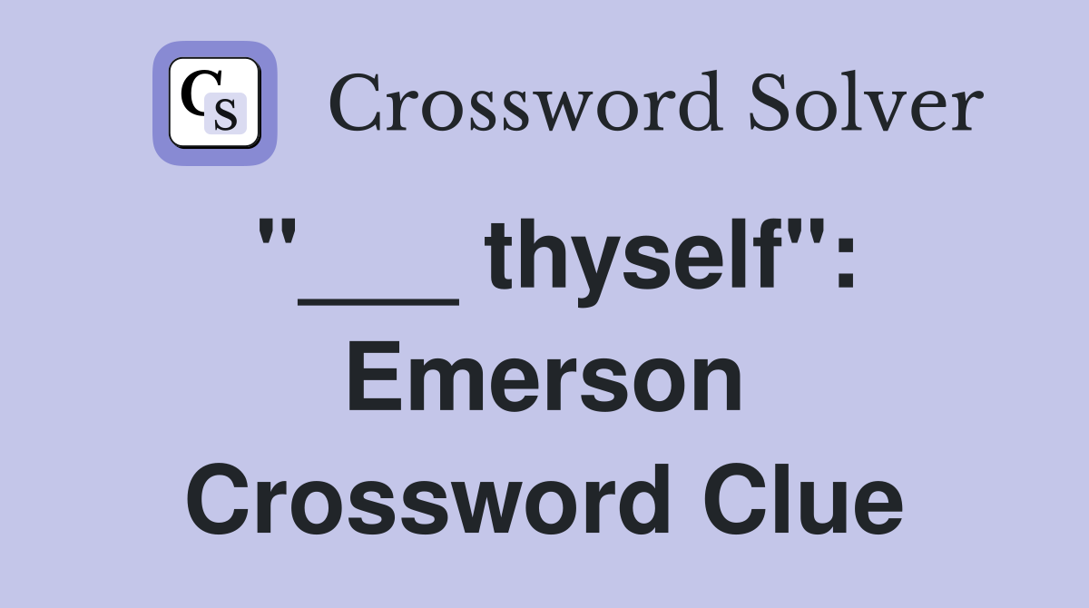 "___ thyself": Emerson Crossword Clue