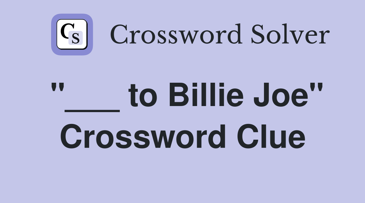 "___ to Billie Joe" Crossword Clue