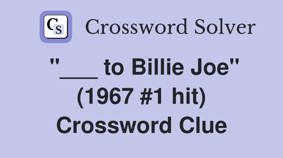 "___ to Billie Joe" (1967 #1 hit) Crossword Clue