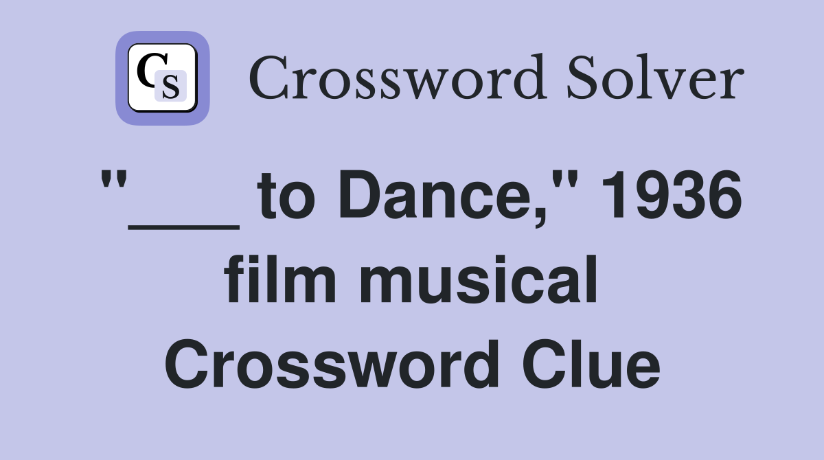 "___ to Dance," 1936 film musical Crossword Clue