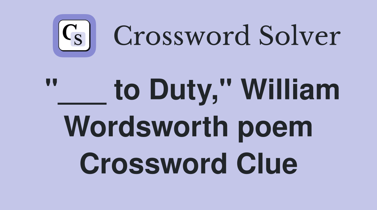 "___ to Duty," William Wordsworth poem Crossword Clue