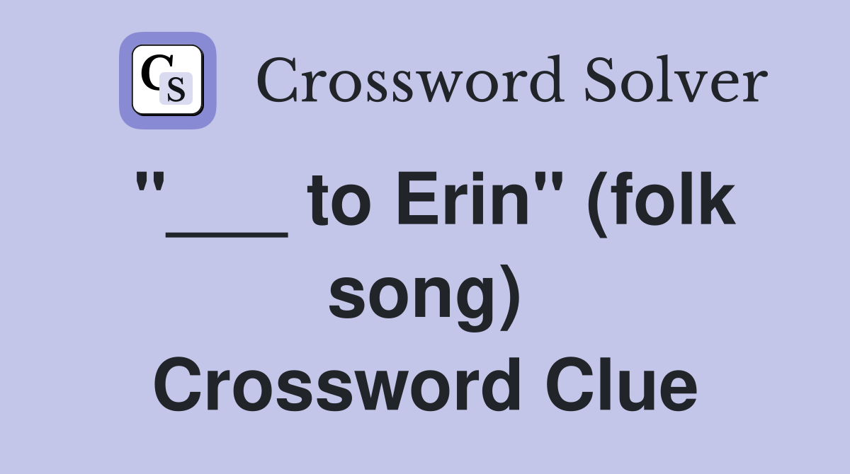 "___ to Erin" (folk song) Crossword Clue