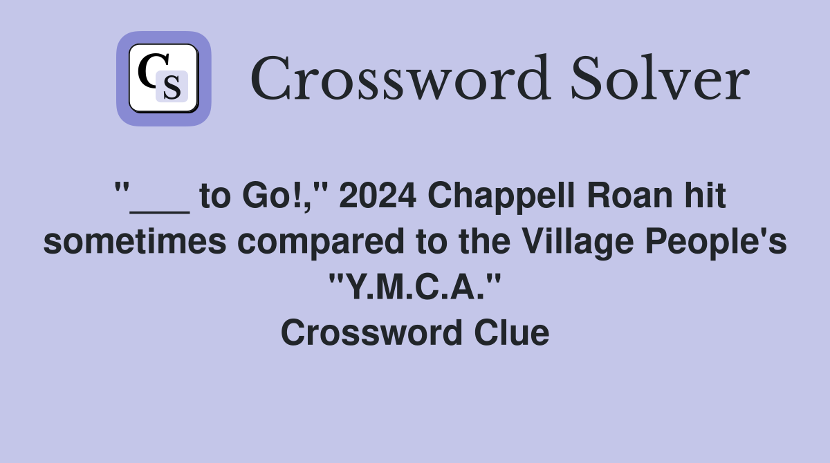 "___ to Go!," 2024 Chappell Roan hit sometimes compared to the Village People's "Y.M.C.A." Crossword Clue