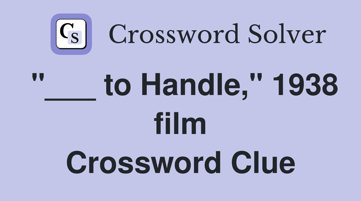 "___ to Handle," 1938 film Crossword Clue