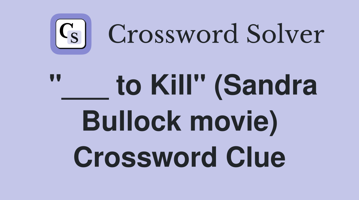 "___ to Kill" (Sandra Bullock movie) Crossword Clue