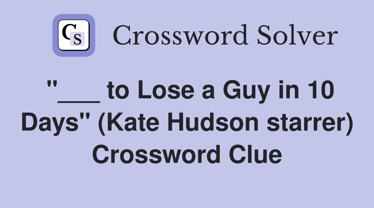 "___ to Lose a Guy in 10 Days" (Kate Hudson starrer) Crossword Clue