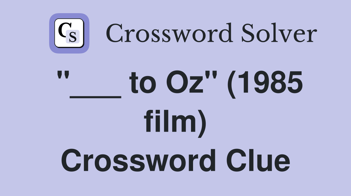 "___ to Oz" (1985 film) Crossword Clue