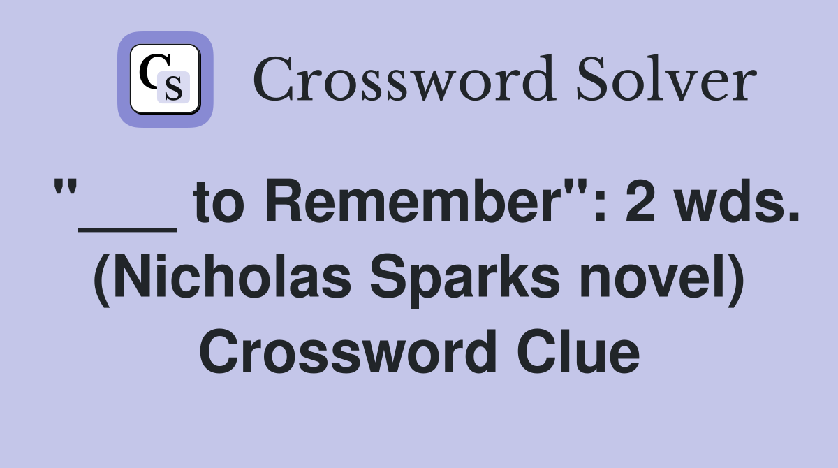 "___ to Remember": 2 wds. (Nicholas Sparks novel) Crossword Clue