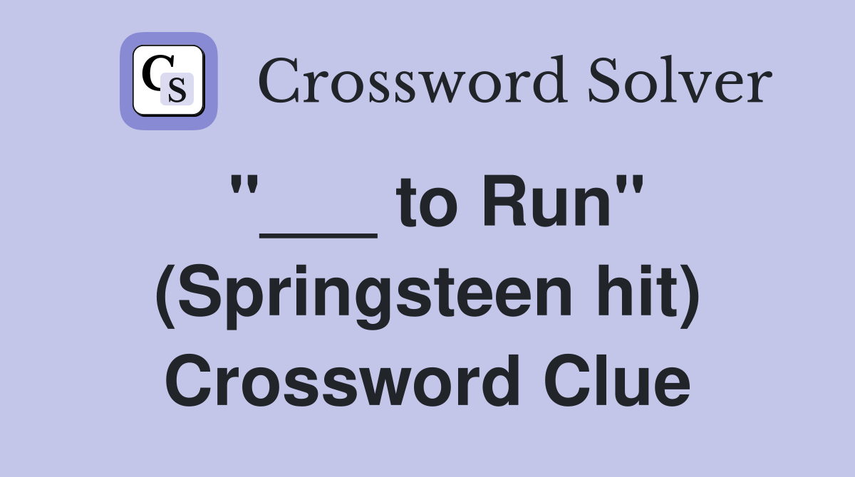 "___ to Run" (Springsteen hit) Crossword Clue