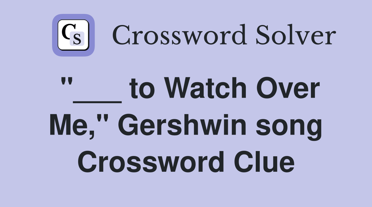 "___ to Watch Over Me," Gershwin song Crossword Clue