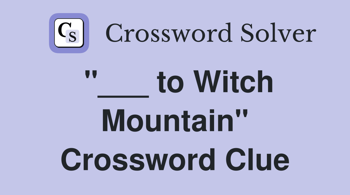 "___ to Witch Mountain" Crossword Clue