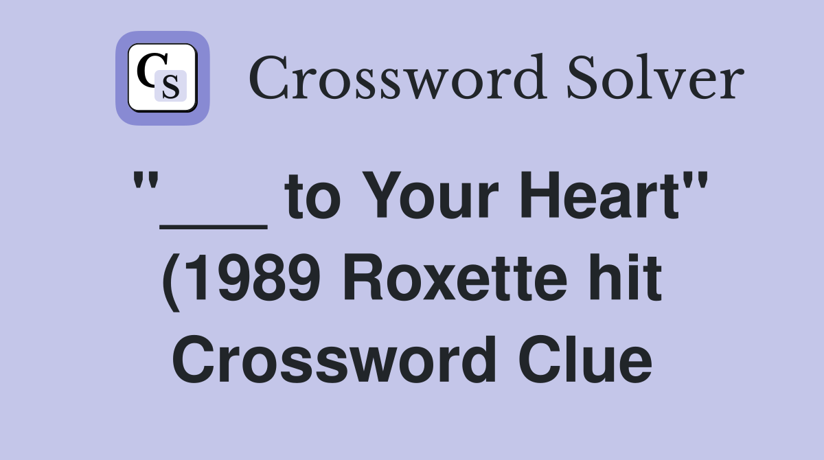 to Your Heart quot (1989 Roxette hit) Crossword Clue Answers Crossword to Your Heart quot (1989 Roxette hit) Crossword Clue Answers Crossword